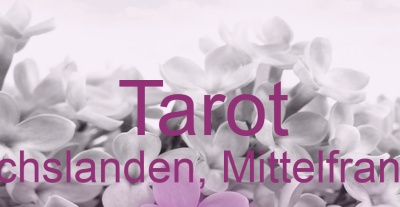 Tarot Flachslanden, Mittelfranken | Top-Experten für Kartenlegen, Wahrsagen, Hellsehen, Zukunftsdeutung.